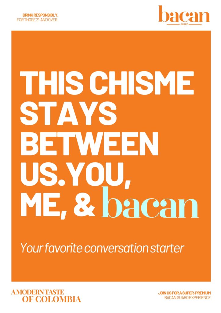 A promotional poster for Bacan Guaro featuring an orange and white design. The main message emphasizes the connection between friends and the drink with the phrase: "This chisme stays between us. You, me, & Bacan